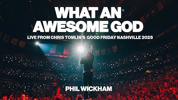 Thumbnail of Phil Wickham - What An Awesome God (Live From Chris Tomlin’s Good Friday Nashville 2025)