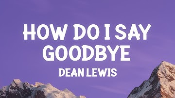 Thumbnail of Dean Lewis - How Do I Say Goodbye (Lyrics)