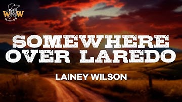 Thumbnail of Lainey Wilson - Somewhere Over Laredo (Lyrics)