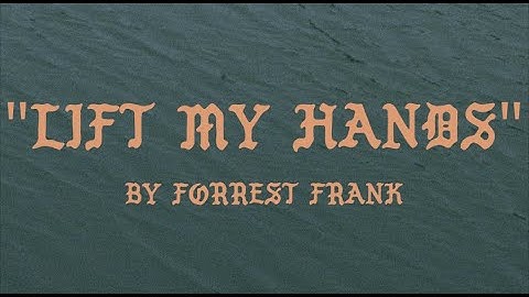 Thumbnail of Forrest Frank - LIFT MY HANDS (Official Lyric Video)