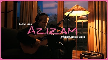 Thumbnail of Ed Sheeran - Azizam (Official Acoustic Video)