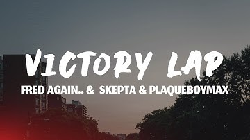 Thumbnail of Fred Again.. - Victory Lap (Lyrics) feat. Skepta & PlaqueBoyMax
