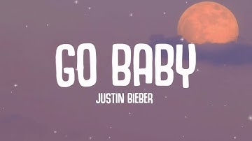 Thumbnail of Justin Bieber - Go Baby (Lyrics)