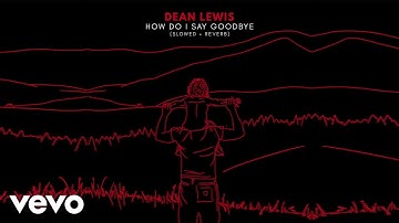 Thumbnail of Dean Lewis - How Do I Say Goodbye (Slowed + Reverb / Official Audio)