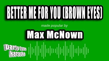 Thumbnail of Max McNown - Better Me For You (Brown Eyes) (Karaoke Version)
