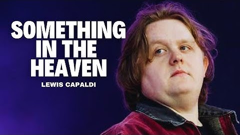 Thumbnail of Something in The Heaven - Lewis Capaldi