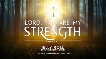 Thumbnail of Jelly Roll – Lord, You Are My Strength (Christian Gospel Song Lyrics)