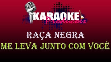 Thumbnail of RAÇA NEGRA - ME LEVA JUNTO COM VOCÊ ( KARAOKE )
