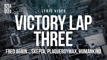 Thumbnail of Fred again.., Skepta, PlaqueBoyMax & Humankind - Victory Lap Three | Lyrics