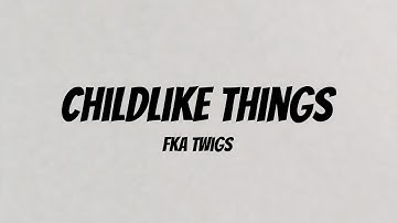 Thumbnail of FKA Twigs - Childlike Things (Lyric Video)