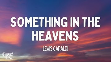 Thumbnail of Lewis Capaldi - Something In The Heavens (Lyrics)
