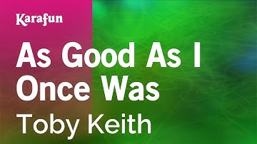 Thumbnail of As Good as I Once Was - Toby Keith | Karaoke Version | KaraFun