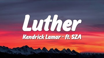 Thumbnail of Kendrick Lamar - luther (Lyrics) ft. SZA