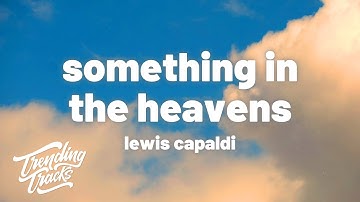 Thumbnail of Lewis Capaldi - Something In The Heavens (Lyrics)