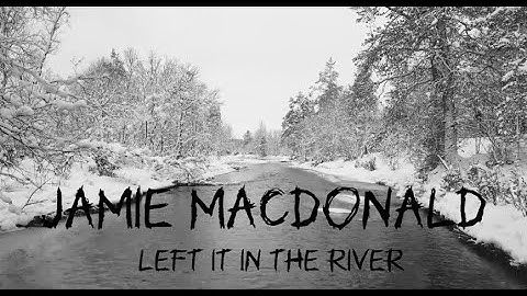 Thumbnail of Jamie Macdonald   Left it in the River